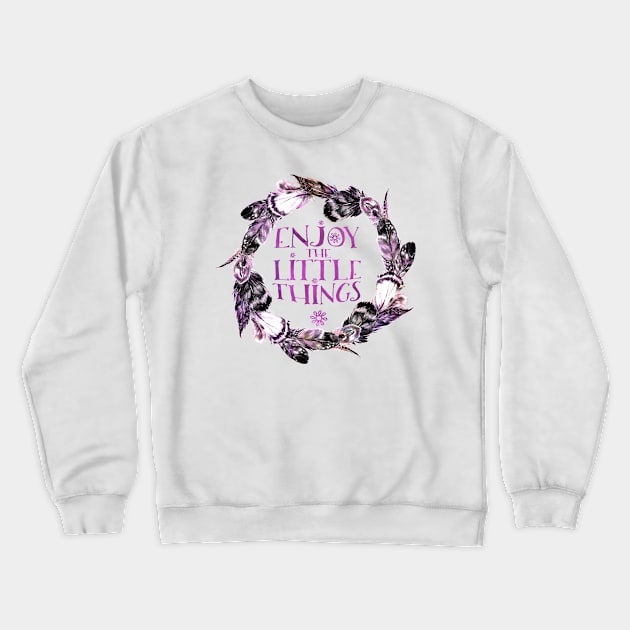 Enjoy the little things. Crewneck Sweatshirt by LebensART